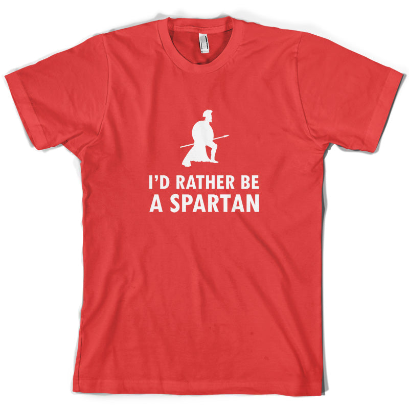 I'd Rather Be A Spartan T Shirt