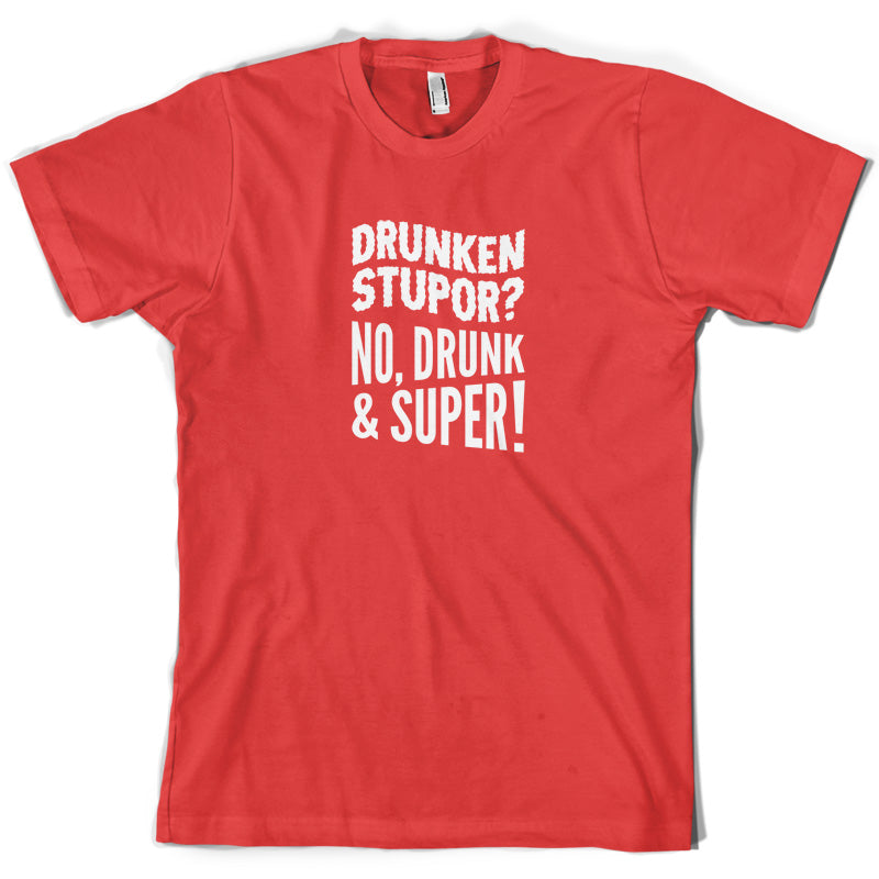 Drunken Stupor No Drunk & Super  T Shirt