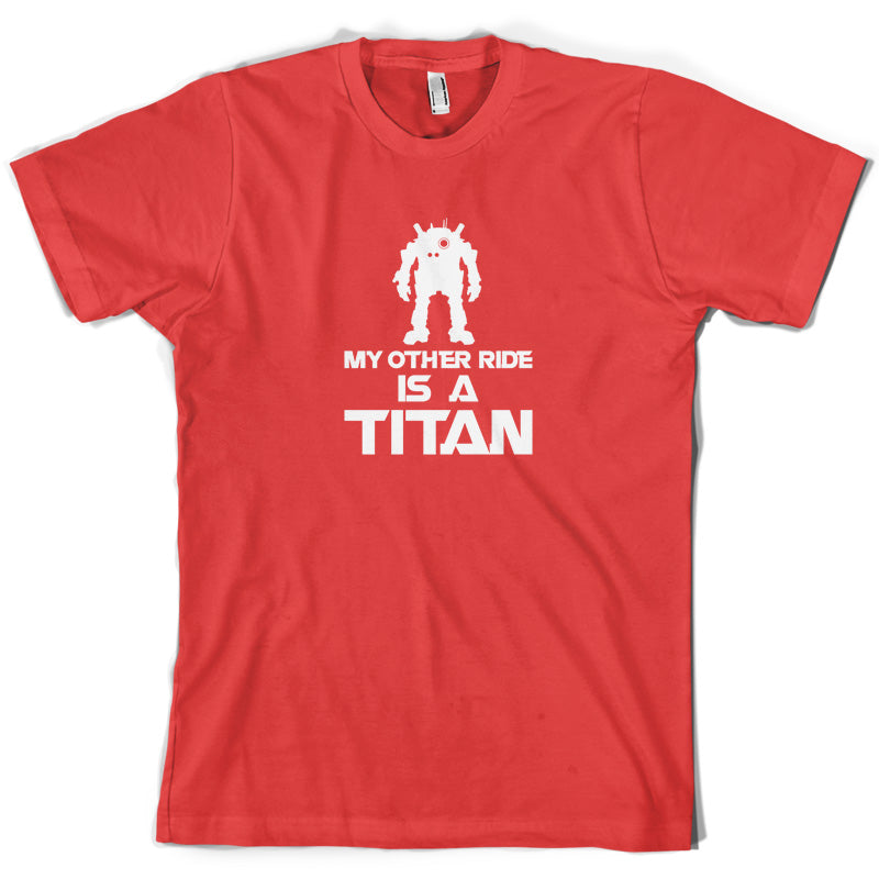 My Other Ride Is A Titan T Shirt