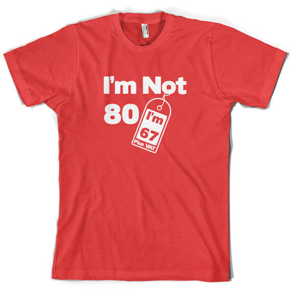 I'm Not 80 I'm 67 Plus VAT T Shirt