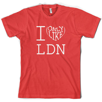 I Only Like LDN T Shirt