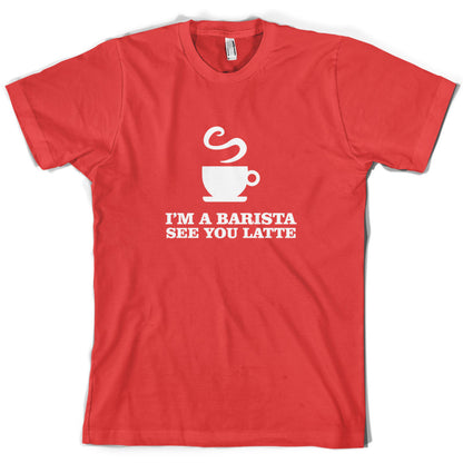 I'm A Barista See Yo Latte T Shirt