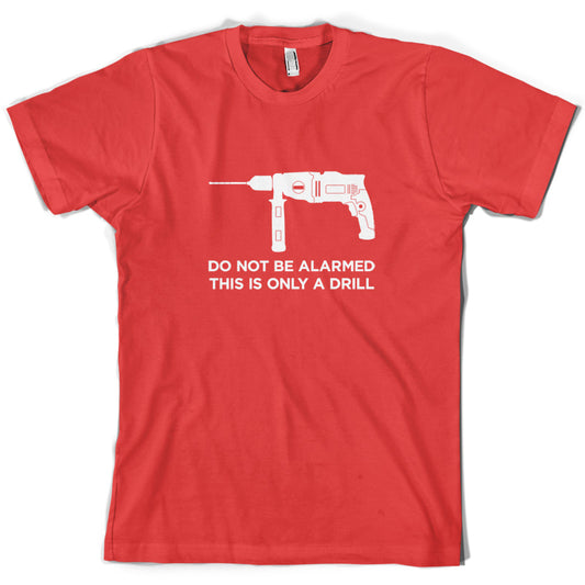 Do Not Be Alarmed This Is Only A Drill T Shirt