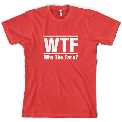 WTF Why The Face T Shirt