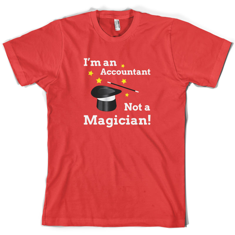 I'm An Accountant, Not A Magician T Shirt