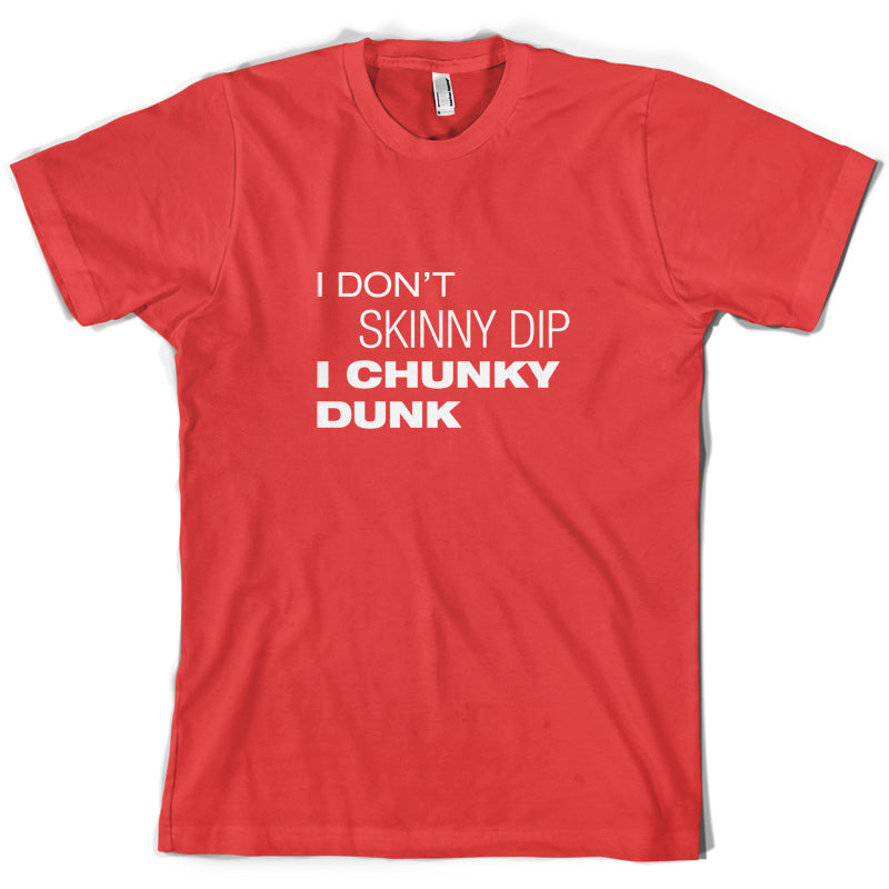 I Don't Skinny Dip I Chunky Dunk T Shirt