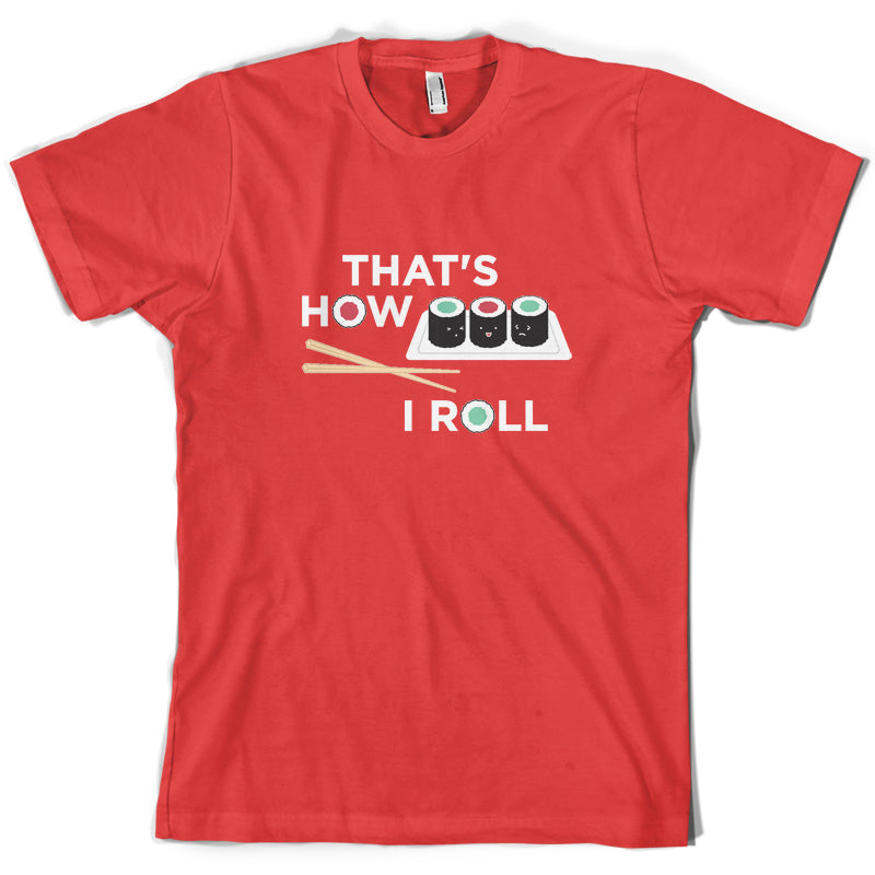 That's How I Roll Sushi T Shirt