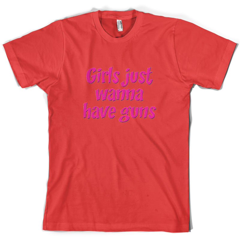 Girls Just Wanna Have Guns T Shirt