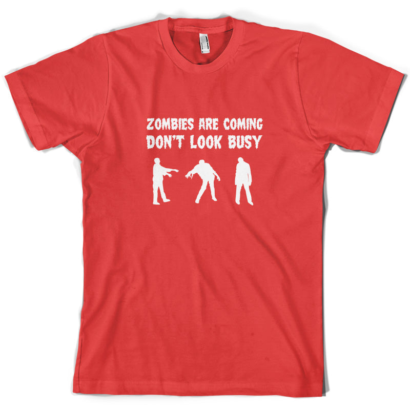 Zombies Are Coming Don't Look Busy T Shirt