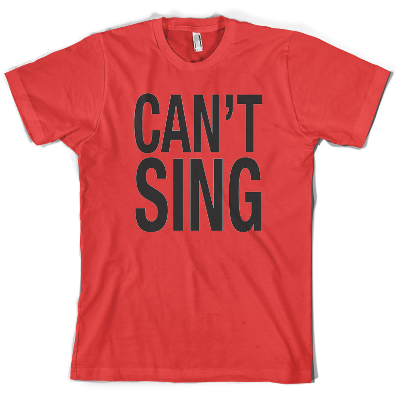 Can't Sing T Shirt