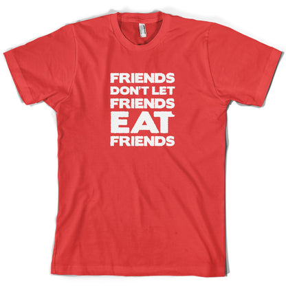 Friends Don't Let Friends Eat Friends T Shirt