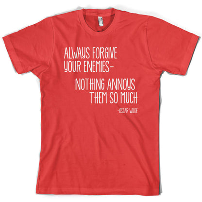 Always Forgive Your Enemies - Nothing Annoys Them So Much T Shirt