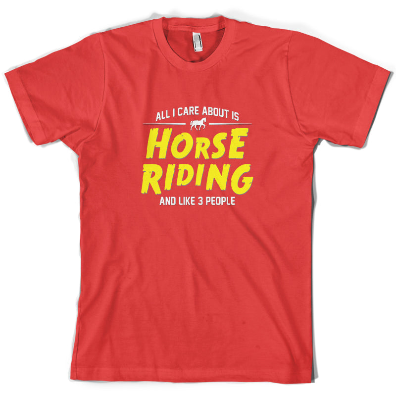 All I Care About Is Horse Riding T Shirt