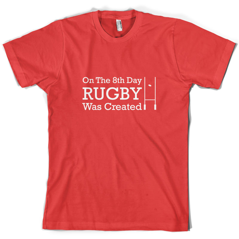 On The 8th Day Rugby Was Created T Shirt