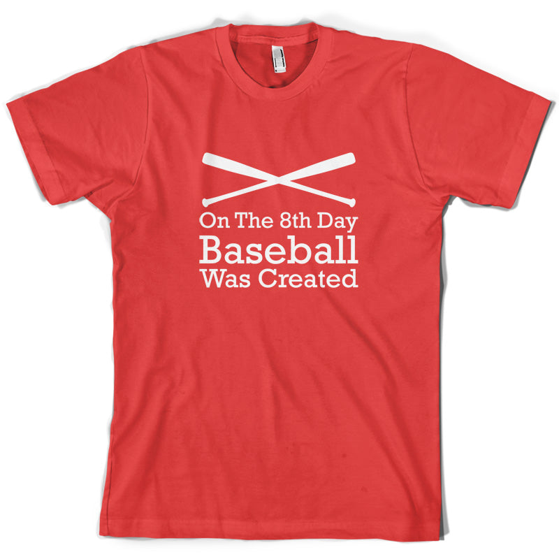 On The 8th Day Baseball Was Created T Shirt