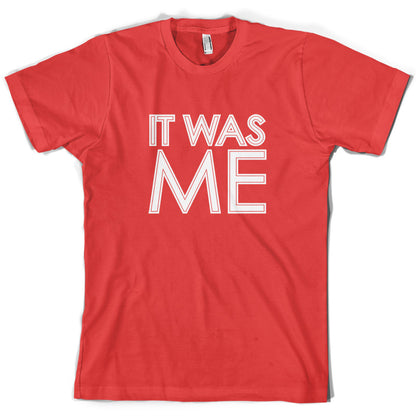 It Was Me T Shirt