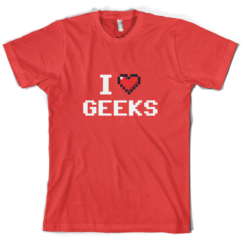 I Love Geeks (Pixels) T Shirt