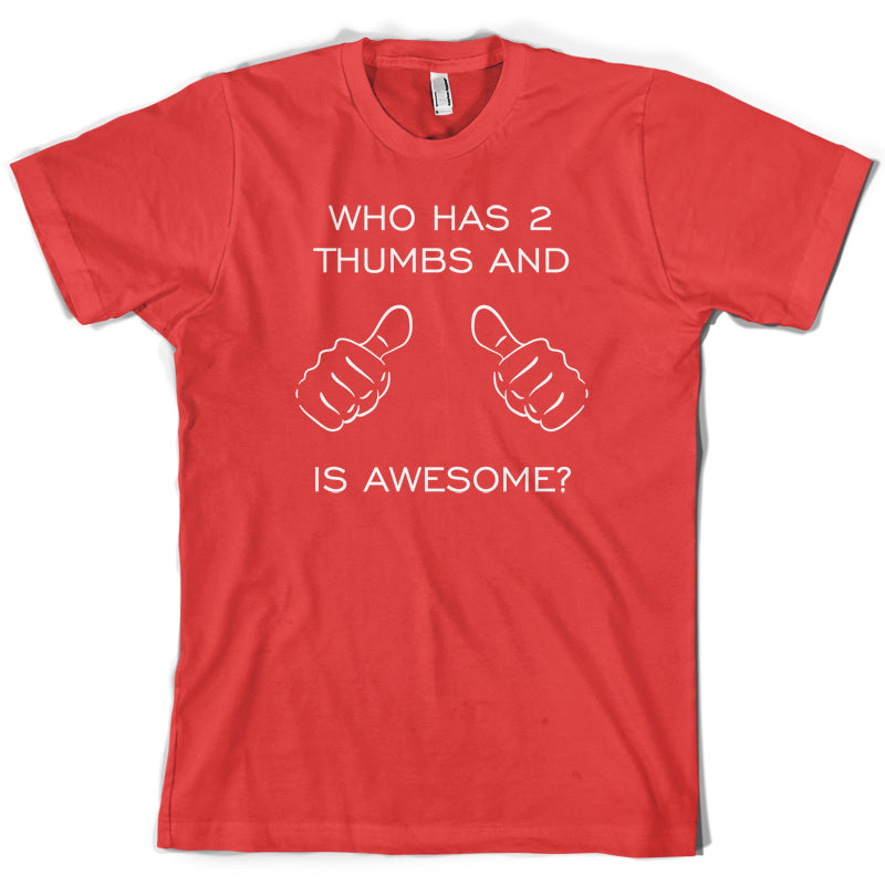 Who Has 2 Thumbs And Is Awesome T Shirt