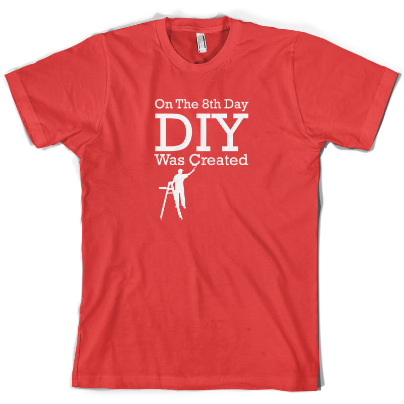 On The 8th Day DIY Was Created T Shirt