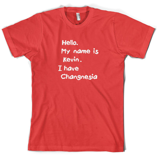 Hello. My Name Is Kevin. I have Changnesia T Shirt