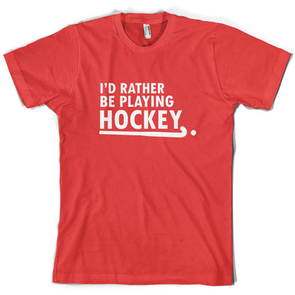 I'd Rather Be Playing Hockey T Shirt