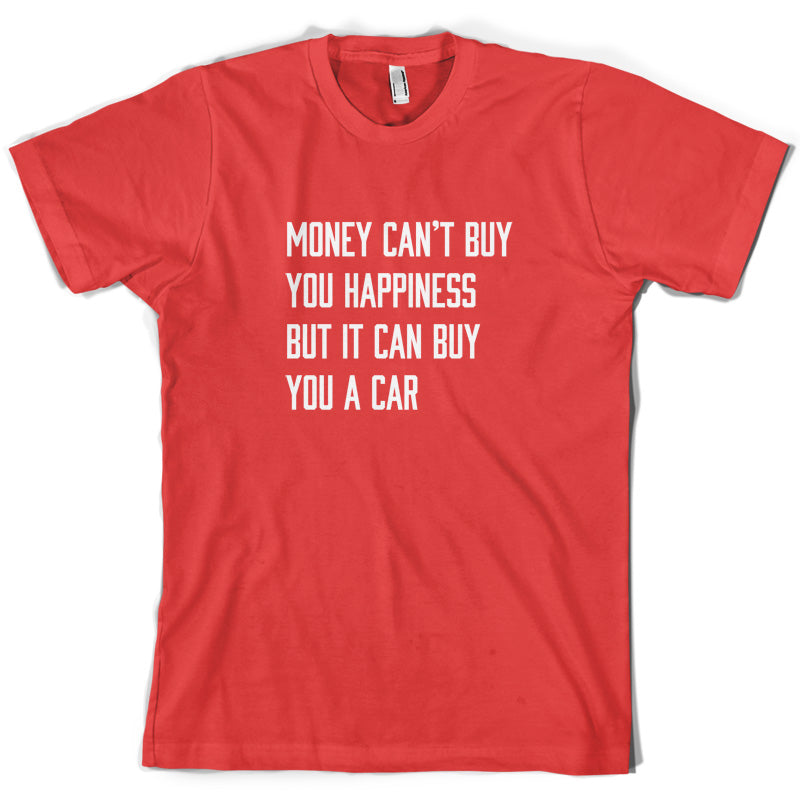 Money Can't Buy You Happiness But It Can Buy You A Car T Shirt