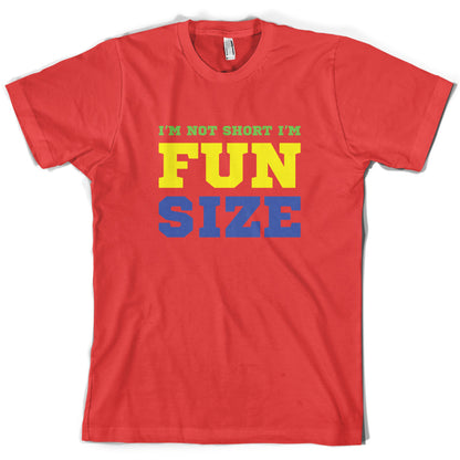 I'm Not Short I'm Fun Size T Shirt
