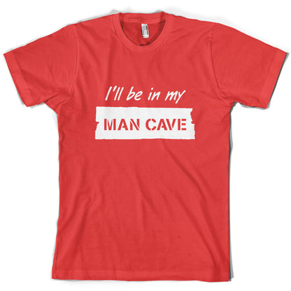 I'll Be In My Mancave T Shirt