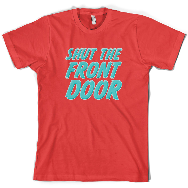 Shut The Front Door T Shirt