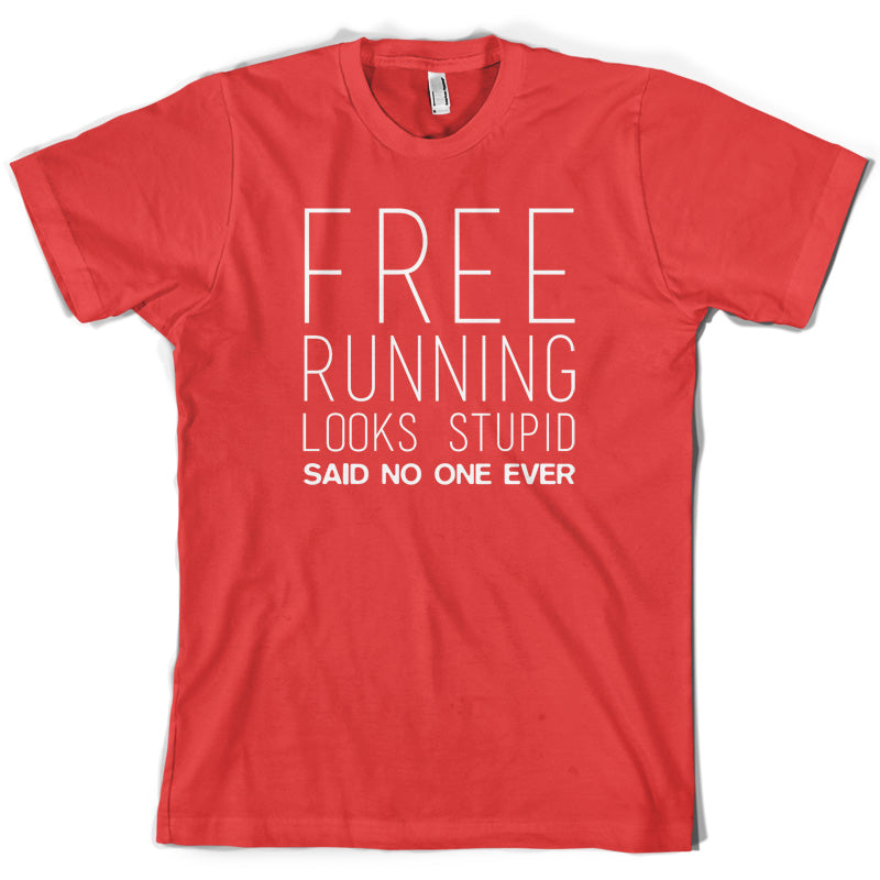 Free Running Looks Stupid Said No One Ever T Shirt