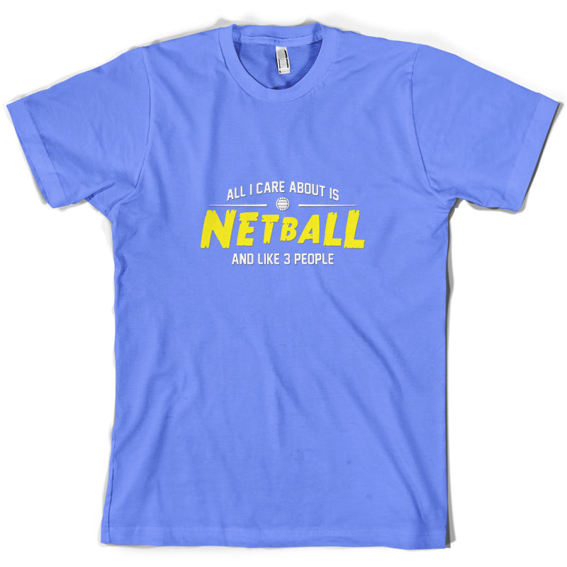 All I Care About Is Netball T Shirt