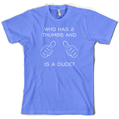 Who Has 2 Thumbs And Is A Dude T Shirt