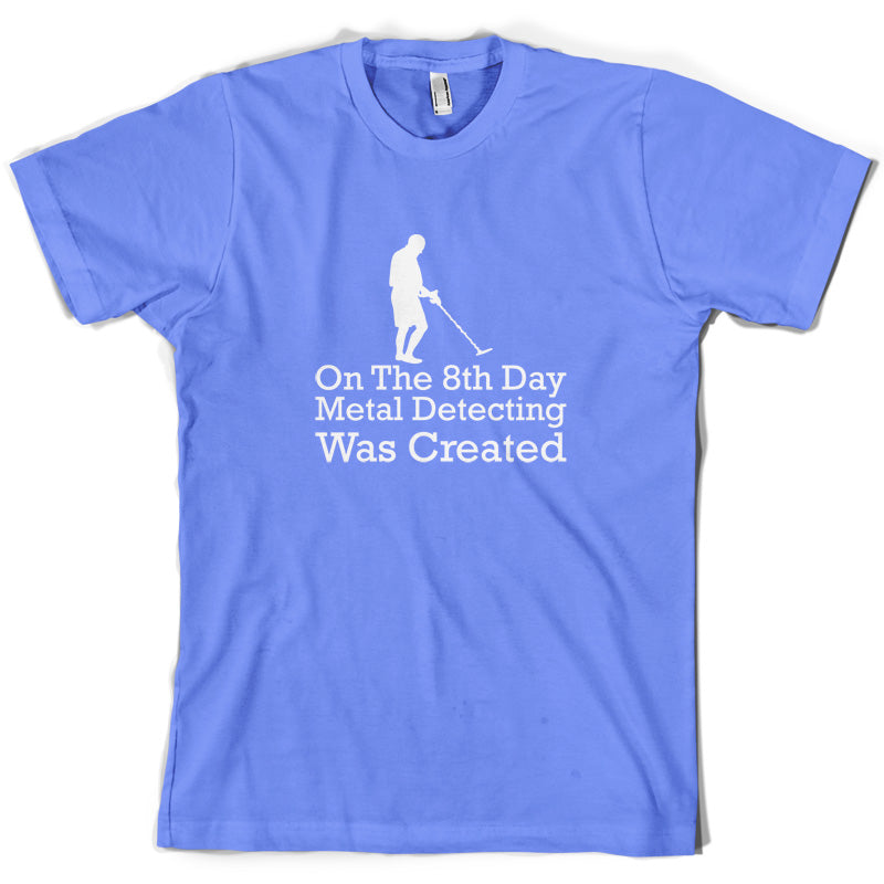 On The 8th Day Metal Detecting Was Created T Shirt