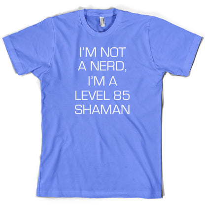 I'm Not A Nerd, I'm A Level 85 Shaman T Shirt