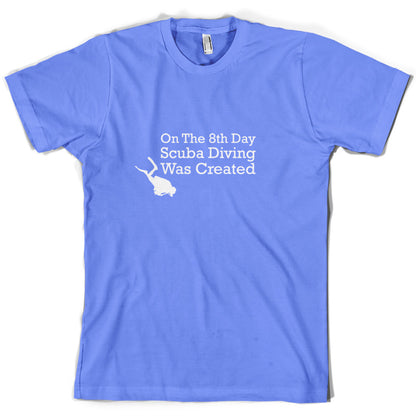 On The 8th Day Scuba Diving Was Created T Shirt