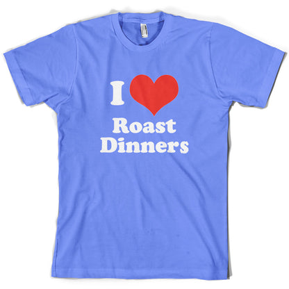 I Love Roast Dinners T Shirt