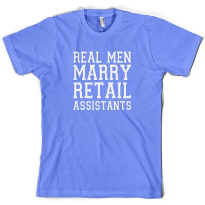 Real Men Marry Retail Assistants T Shirt