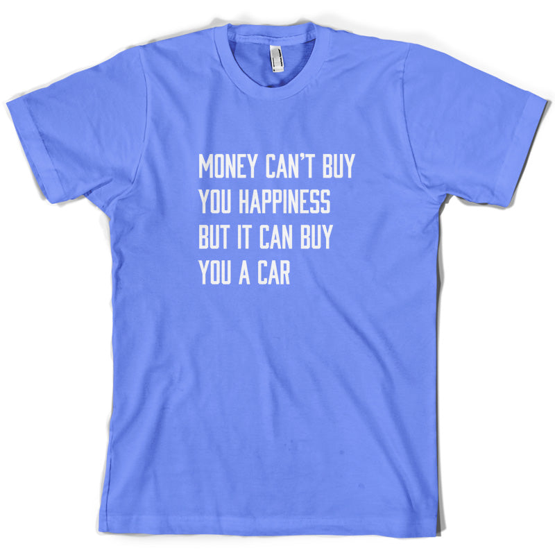 Money Can't Buy You Happiness But It Can Buy You A Car T Shirt