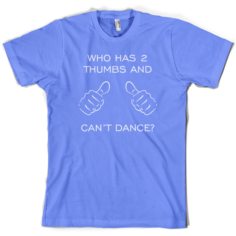 Who Has 2 Thumbs And Can't Dance T Shirt