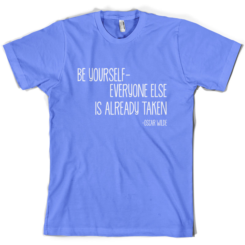 Be Yourself - Everyone Else Is Already Taken T Shirt