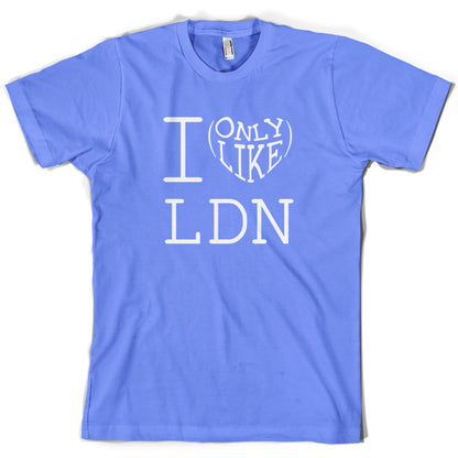 I Only Like LDN T Shirt