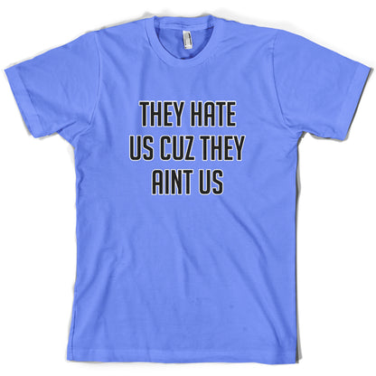 They Hate Us Cuz They Aint Us T Shirt