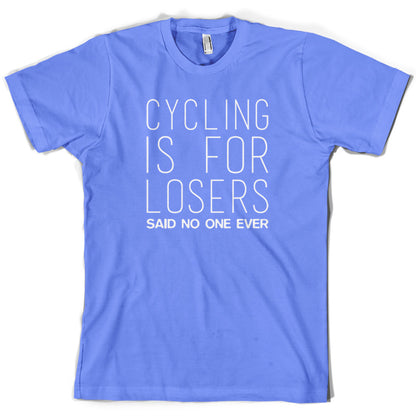 Cycling Is For Losers So No One Ever T Shirt