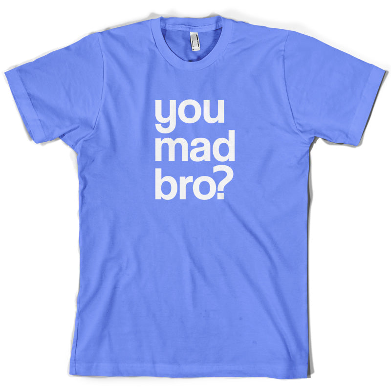 You Mad Bro T Shirt