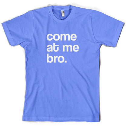 Come At Me Bro T Shirt