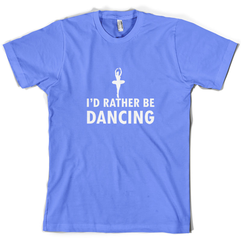 I'd Rather Be Dancing T Shirt