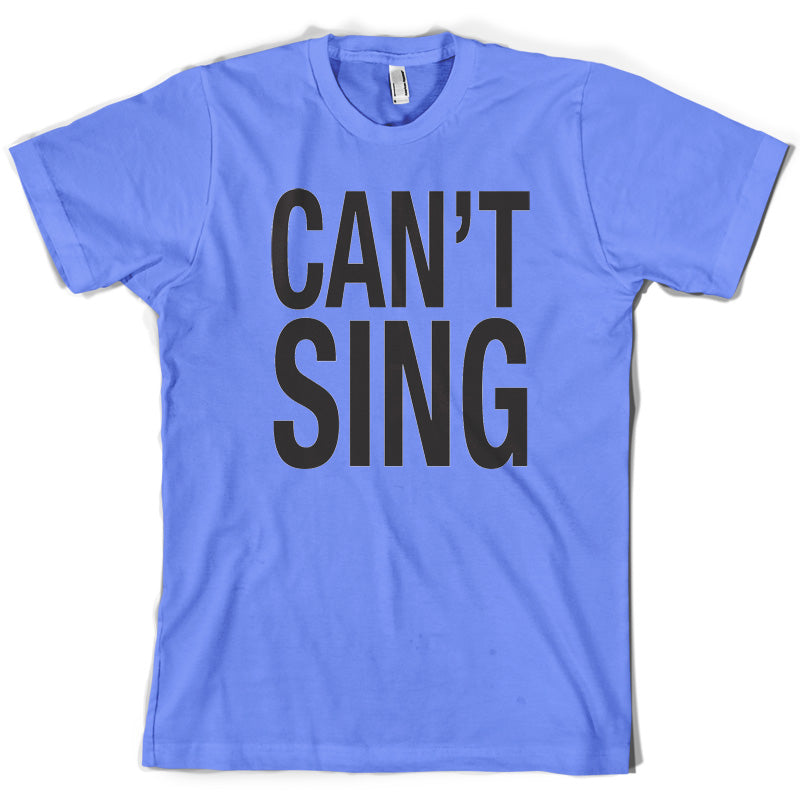 Can't Sing T Shirt