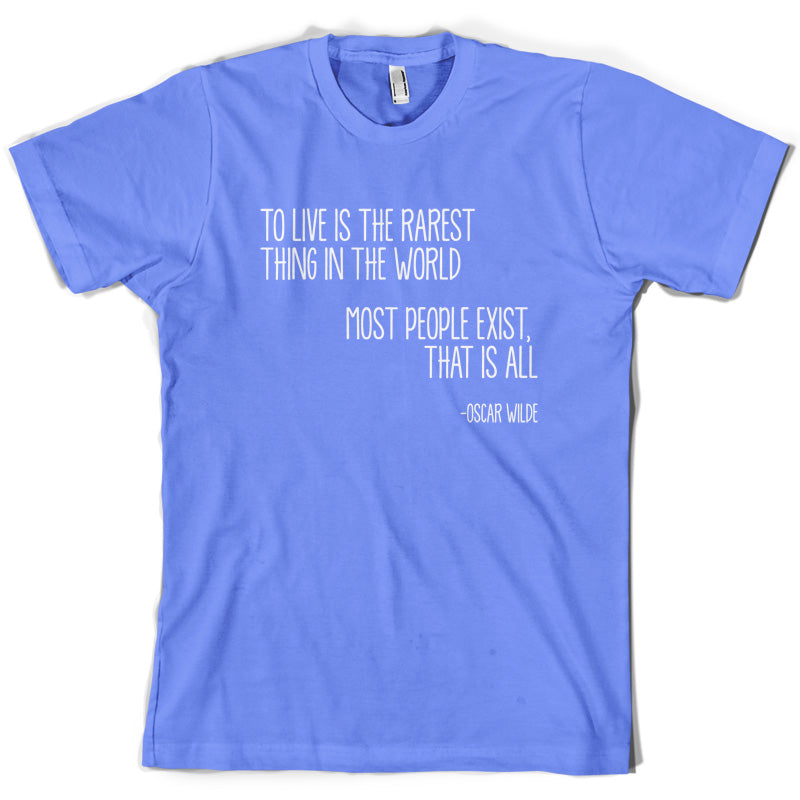 To Live Is The Rarest Thing In The World T Shirt