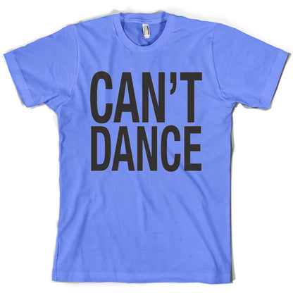 Can't Dance T Shirt