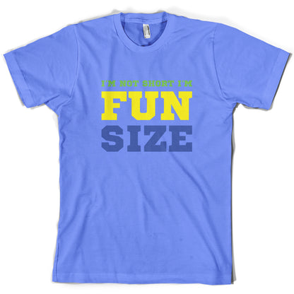 I'm Not Short I'm Fun Size T Shirt